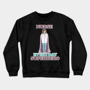 Nurse  - everyday superhero Crewneck Sweatshirt